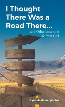 portada I Thought There Was a Road There: and other Lessons in Life from God (en Inglés)