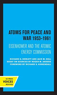 portada Atoms for Peace and War, 1953-1961: Eisenhower and the Atomic Energy Commission. (a History of the United States Atomic Energy Commission. Vol. Iii): 4 (California Studies in the History of Science) (en Inglés)