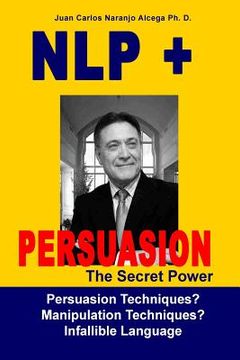 portada NLP + Persuasion: The Secret Power - Persuasion Techniques? Manipulation Techniques? (en Inglés)