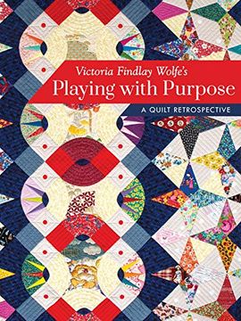 portada Victoria Findlay Wolfe’S Playing With Purpose: A Quilt Retrospective (en Inglés)