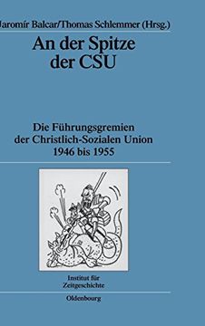 portada An der Spitze der Csu: Die Fuhrungsgremien der Christlich-Sozialen Union 1946 bis 1955 (Quellen und Darstellungen zur Zeitgeschichte) (in German)