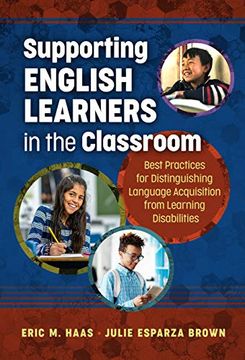 portada Supporting English Learners in the Classroom: Best Practices for Distinguishing Language Acquisition From Learning Disabilities (en Inglés)