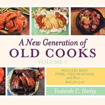 portada a new generation of old cooks-volume 1: poultry, beef, pork, fish/seafood, and more (en Inglés)