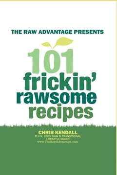 portada 101 Frickin' Rawsome Recipes (en Inglés)