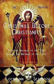 portada Christmas Before Christianity: How the Birthday of the "Sun" Became the Birthday of the "Son" (en Inglés)
