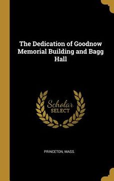 portada The Dedication of Goodnow Memorial Building and Bagg Hall