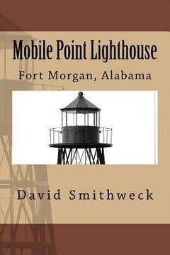 portada Mobile Point Lighthouse: Fort Morgan, Alabama (en Inglés)