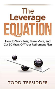 portada The Leverage Equation: How to Work Less, Make More, and cut 30 Years off Your Retirement Plan (Financial Freedom for Smart People) (en Inglés)