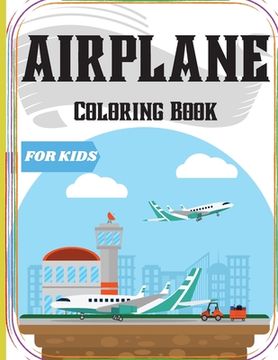 portada Airplane Coloring Book for Kids: An Airplane Coloring Book for Kids ages 4-12 with 50+ Beautiful Coloring Pages of Airplanes/ Cute Plane Coloring Book (en Inglés)
