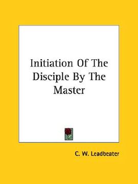 portada initiation of the disciple by the master (en Inglés)