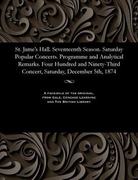 portada St. Jame's Hall. Seventeenth Season. Saturday Popular Concerts. Programme and Analytical Remarks. Four Hundred and Ninety-Third Concert, Saturday, Dec (en Inglés)