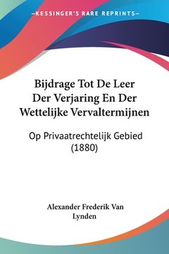 portada Bijdrage Tot De Leer Der Verjaring En Der Wettelijke Vervaltermijnen: Op Privaatrechtelijk Gebied (1880)