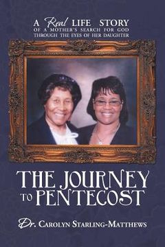 portada the journey to pentecost: a real life story of a mother's search for god through the eyes of her daughter