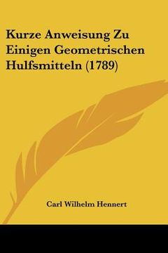 portada Kurze Anweisung Zu Einigen Geometrischen Hulfsmitteln (1789) (en Alemán)