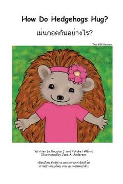 portada How Do Hedgehogs Hug? Thai 6X9 Trade Version: - Many Ways to Show Love (en Tailandia)