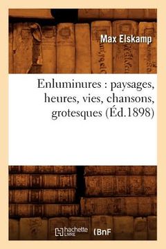 portada Enluminures: Paysages, Heures, Vies, Chansons, Grotesques (Éd.1898) (in French)
