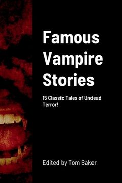 portada Famous Vampire Stories: 15 Classic Tales of Undead Terror! (en Inglés)