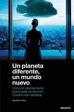 portada Un Planeta Diferente, un Mundo Nuevo: Cómo el Calentamiento Global Está Cambiando Nuestra Vida Cotidiana (Sin Colección) (in Spanish)