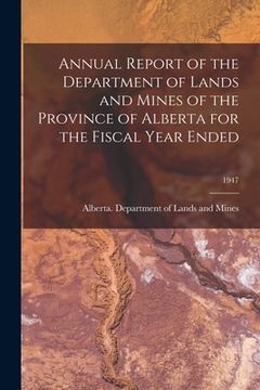 portada Annual Report of the Department of Lands and Mines of the Province of Alberta for the Fiscal Year Ended; 1947 (en Inglés)