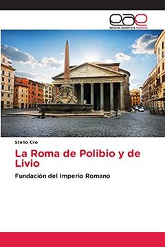portada La Roma de Polibio y de Livio: Fundación del Imperio Romano