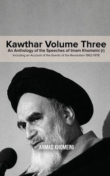 portada Kawthar Volume Three: An Anthology of the Speeches of Imam Khomeini (r) Including an Account of the Events of the Revolution 1962-1978 (in English)