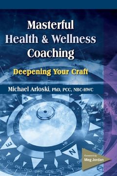 portada Masterful Health and Wellness Coaching: Deepening Your Craft (en Inglés)