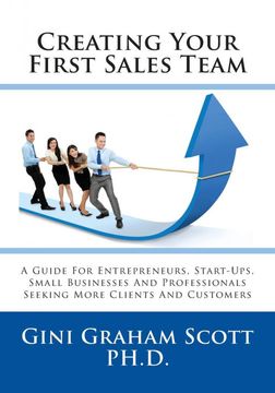 portada Creating Your First Sales Team: A Guide for Entrepreneurs, Start-Ups, Small Businesses and Professionals Seeking More Clients and Customers (en Inglés)