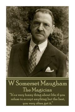 portada W. Somerset Maugham - The Magician: "It's a very funny thing about life; if you refuse to accept anything but the best, you very often get it." (in English)