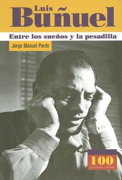 portada Luis Bunuel: Entre los Suenos y la Pesadilla (100 Personajes) (in Spanish)