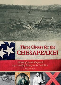 portada Three Cheers for the Chesapeake!: History of the 4th Maryland Light Artillery Battery in the Civil War