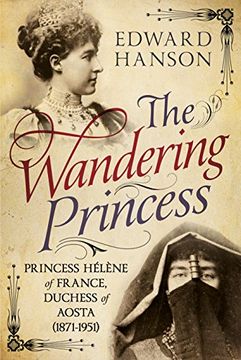 portada The Wandering Princess: Princess Hélène of France, Duchess of Aosta (1871-1951) (en Inglés)