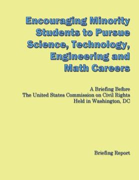 portada Encouraging Minorities to Pursue Science, Technology, Engineering and Math Careers: A Briefing Before The United States Commission on Civil Rights Hel (in English)