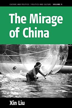portada The Mirage of China: Anti-Humanism, Narcissism, and Corporeality of the Contemporary World (Culture and Politics (in English)