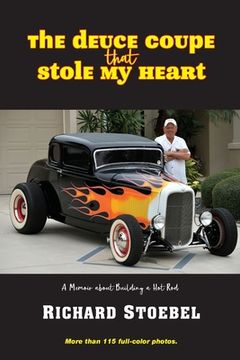 portada The Deuce Coupe That Stole My Heart: a memoir about building a hot rod (en Inglés)