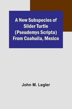 portada A New Subspecies of Slider Turtle (Pseudemys scripta) from Coahuila, Mexico (in English)