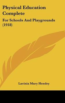 portada physical education complete: for schools and playgrounds (1918)