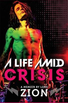portada A Life Amid Crisis: If all we have is right now, what happens when you don't know what to do with it? (en Inglés)