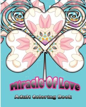 portada Miracle Of Love: Adult Coloring Book (en Inglés)