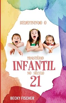 portada Redefinindo O Ministerio Infantil No Seculo 21: A Chamada para a Mudanca Radical (in Portuguese)