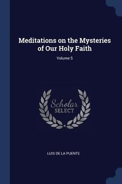 portada Meditations on the Mysteries of Our Holy Faith; Volume 5 (en Inglés)