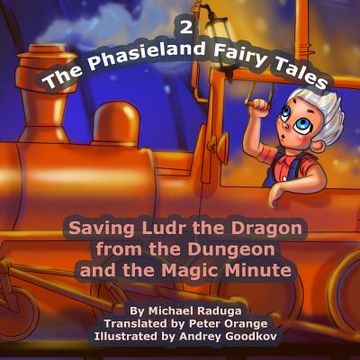 portada The Phasieland Fairy Tales - 2: Saving Ludr the Dragon from the Dungeon and the Magic Minute (en Inglés)