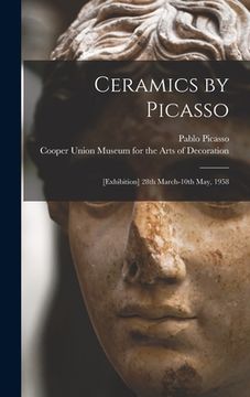 portada Ceramics by Picasso: [Exhibition] 28th March-10th May, 1958 (en Inglés)