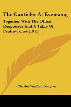 portada the canticles at evensong: together with the office responses and a table of psalm-tones (1915) (en Inglés)
