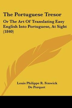 portada the portuguese tresor: or the art of translating easy english into portuguese, at sight (1840) (en Inglés)