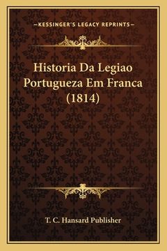 portada Historia Da Legiao Portugueza Em Franca (1814) (en Portugués)