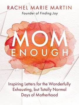 portada Mom Enough: Inspiring Letters for the Wonderfully Exhausting but Totally Normal Days of Motherhood (en Inglés)