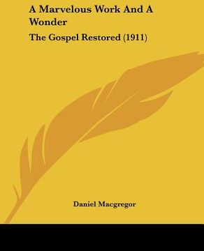 portada a marvelous work and a wonder: the gospel restored (1911) (en Inglés)