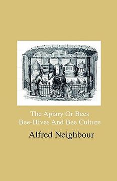 portada the apiary or bees, bee-hives and bee culture - being a familiar account of the habits of bees, and their most improved methods of management, with fu (in English)