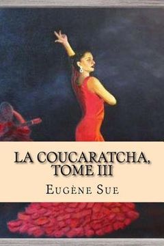 portada La Coucaratcha, Tome III (in French)