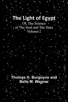 portada The Light of Egypt; Or, The Science of the Soul and the Stars - Volume 2 (en Inglés)
